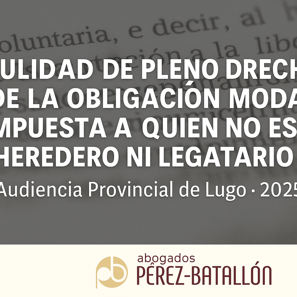 “Nulidad de pleno derecho de la obligación modal – Audiencia Provincial de Lugo (8 de julio de 2025)”